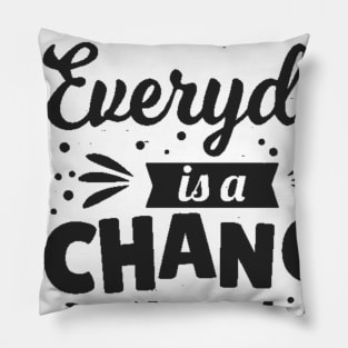 Everyday is a chance to get better Pillow