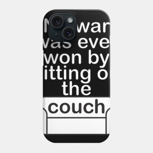 No war was ever won by sitting on the couch Phone Case