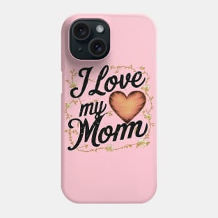 I Love my Mom, fun flowers vintage print shirt Phone Case