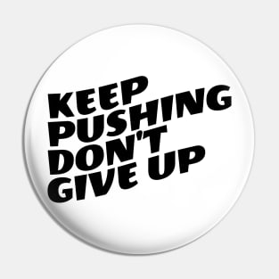 Keep Pushing Don't Give Up Pin