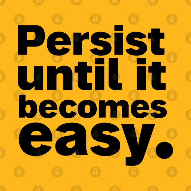 Persist until it becomes easy. Classic T-Shirt by Salvesad