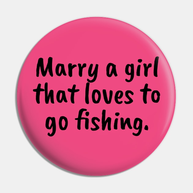 Marry a Girl that Loves Fishing Pin by The Design Hunt