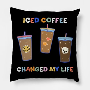 Iced Coffee Changed My Life Pillow