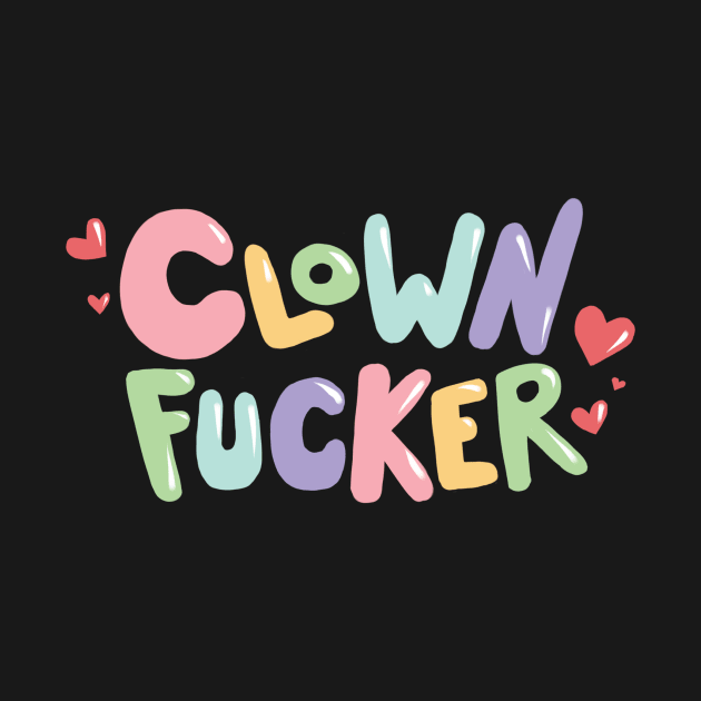 Clown Fucker (Rainbow) by wogglebugg