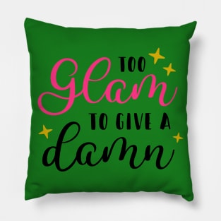 Too Glam To Give A Damn Pillow