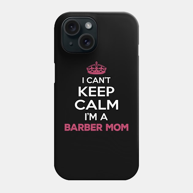 I Cant Keep Calm Im a Barber Mom Phone Case by Planet of Tees