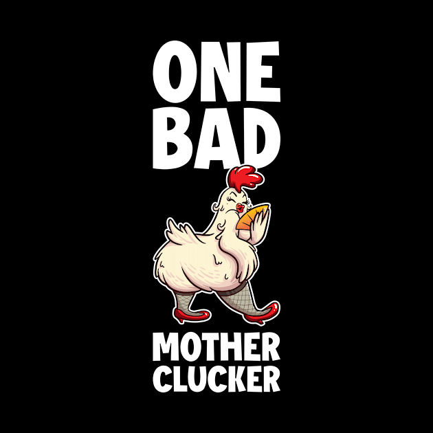 One Bad Mother Clucker Funny Chicken Gift by CatRobot