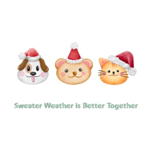 Sweater Weather is Better Together, Christmas Gang, Teddy, Dog, Cat T-Shirt