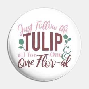 Just Follow the Tulip all for One & One Flor-al Ver 3 Pin