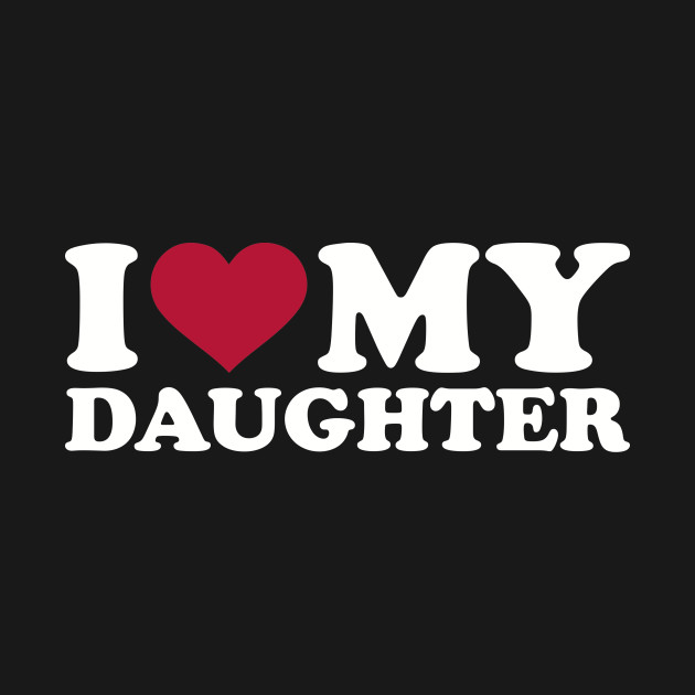 Disover I love my daughter - Daughter - T-Shirt