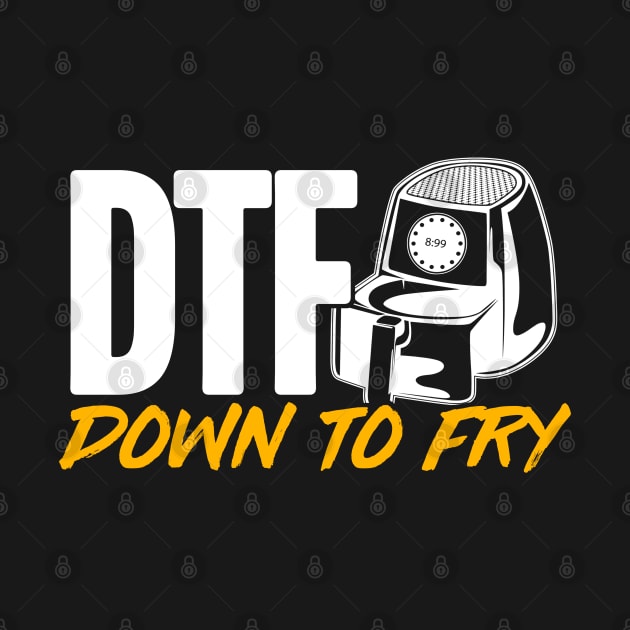 Air Fryer "DTF" Down To Fry by TextTees