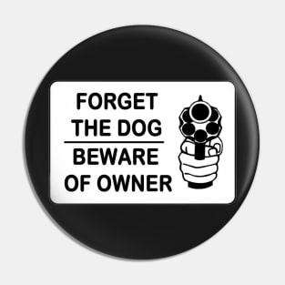 Forget the dog beware of the owner Pin