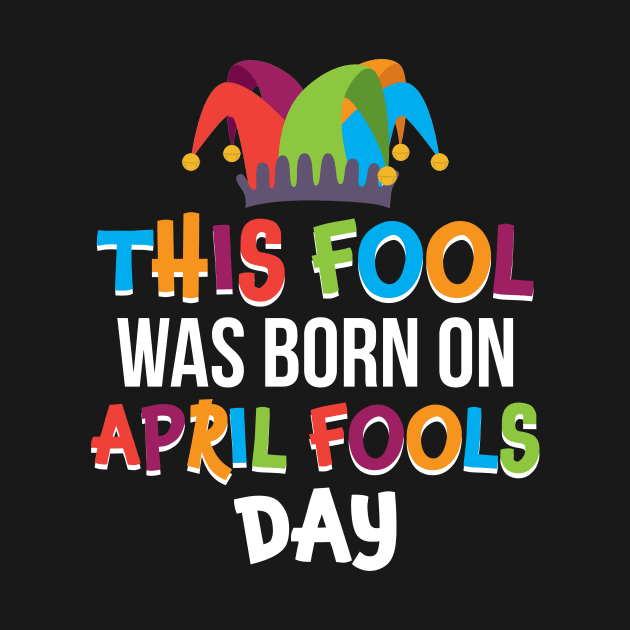 This Fool Was Born On April Fools Day T-shirt by reynoldsouk4