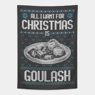 All I Want For Christmas Is Goulash - Ugly Xmas Sweater For Hungarian Goulash Lovers Tapestry