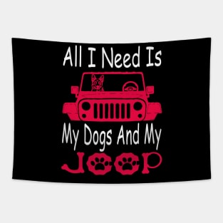 All I Need Is My Dog And My Jeep Jeeps Lover Dog Lover Tapestry