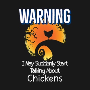 Whimsical Warning I May Suddenly Start Talking About Chickens T-Shirt