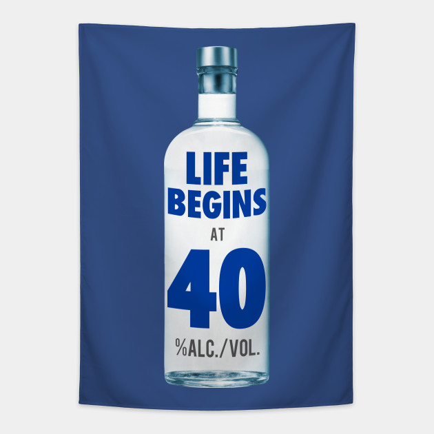 Life Begins At 40 Funny Birthday Vodka 40th Birthday Gift Tapestry Teepublic