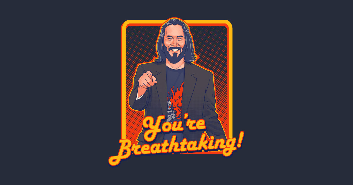 You're Breathtaking! - Keanu Reeves - T-Shirt | TeePublic