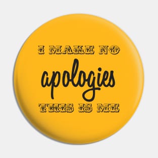 I Make No Apologies Pin