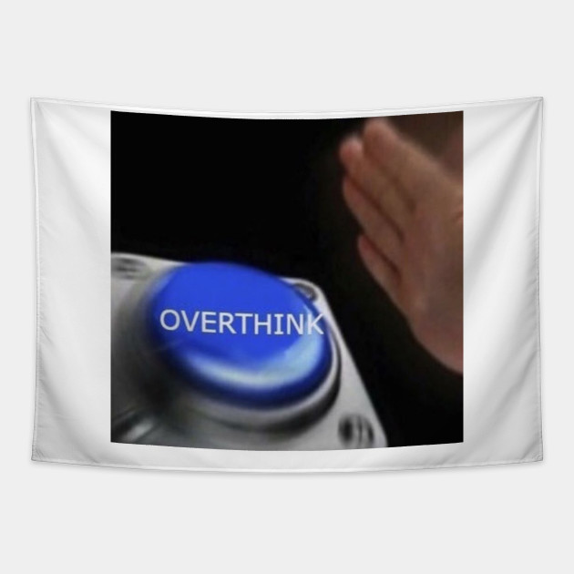 Overthink Funny Instagram Meme Meme Tapestry Teepublic
