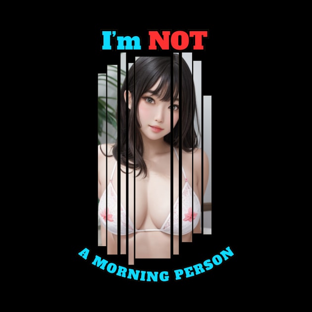 I'm Not A Morning Person Anime Girl by Clicks Clothes