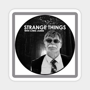 Strange Things with Chris James Magnet