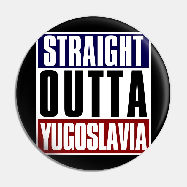 Straight Outta Yugoslavia Pin by StuffByMe