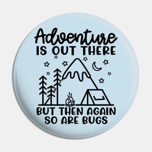 Adventure Is Out There But So Are Bugs Camping Funny Pin