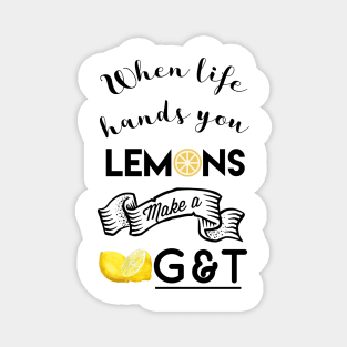 When life hands you lemons make g and t Magnet