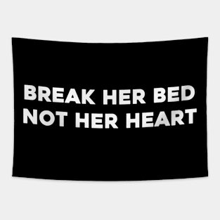 Break Her Bed Not Her Heart Tapestry