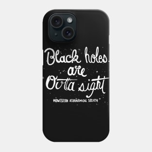 Black Holes Are Outta Sight Phone Case