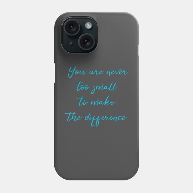 You Are Never Too Small To Make The Difference Phone Case by Utopic Slaps