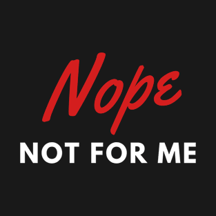 Nope, not for me T-Shirt