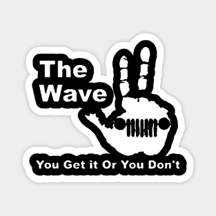 The  Wave - You Get it Or You Don't T Magnet