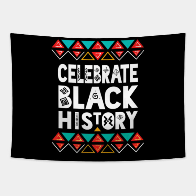Celebrate Black History Shirt Black History Teacher Teacher Gift Ideas Tapestry Teepublic