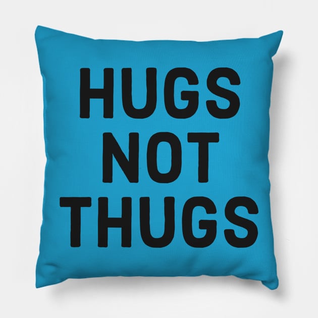 Hugs not Thugs Pillow by Digital GraphX