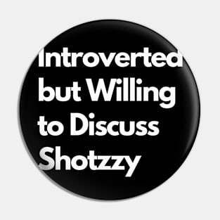 Introverted but Willing to Discuss Shotzzy Pin