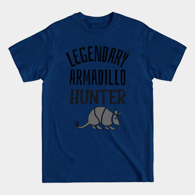 Disover LEGENDARY ARMADILLO HUNTER Funny Hunting Joke - Sarcastic Joke - T-Shirt