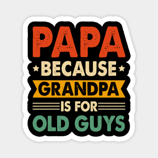 PAPA Because GRANDPA is for Old Guys Magnet