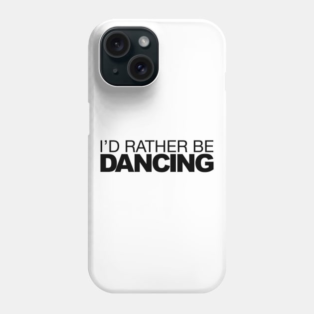 Id rather be Dancing Phone Case by LudlumDesign