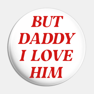 C'mon Daddy , I Love him Pin