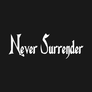 Never Surrender T-Shirt