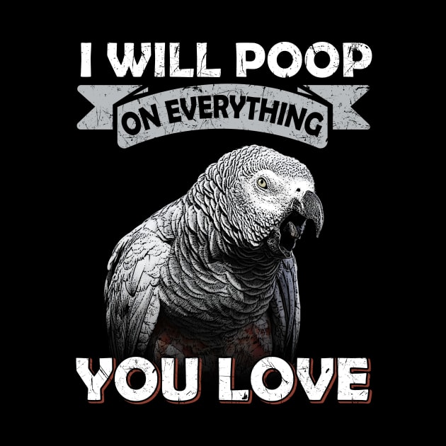 I Will Poop On Everything You Love African Congo Grey Parrot by BirdNerd