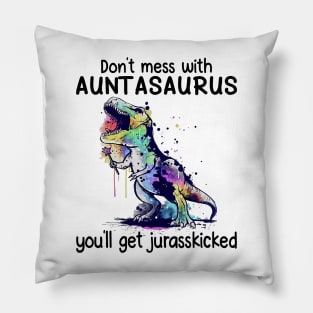 Don't Mess With Auntasaurus You'll Get Jurasskicked Dinosaur Pillow