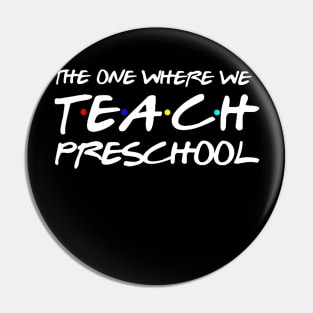 The One Where We Teach Preschool Teacher Gift Pin