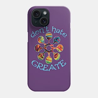 Don't Hate. Create! Phone Case