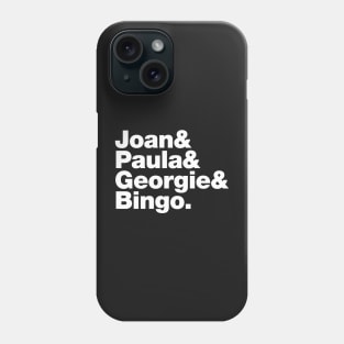 Joan&Paula&Georgie&Bingo. (white) Phone Case