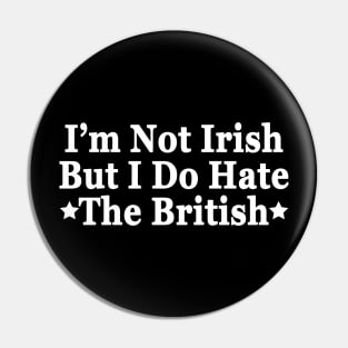 I’m Not Irish But I Do Hate The British Pin