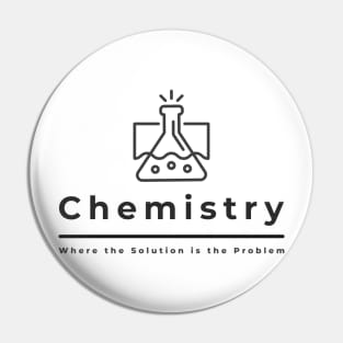 Chemistry, Where the Solution is the Problem Pin