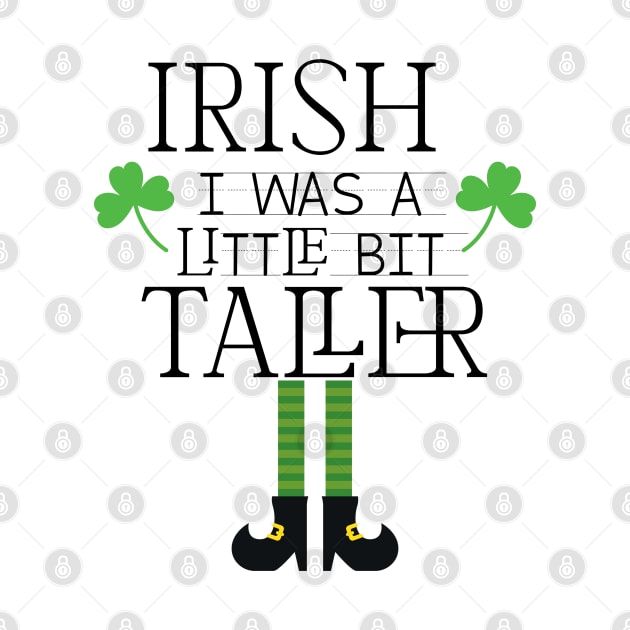 Irish I Was A Little Bit Taller Celebrate St Patricks Day Tee by Just Be Cool Today